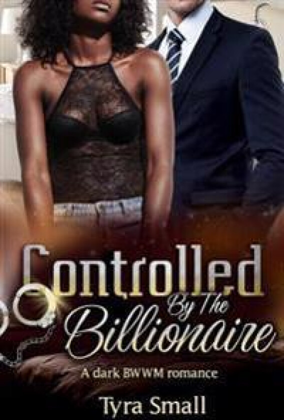 Controlled by the Billionaire: A Dark Bwwm Sub Romance for Adults
