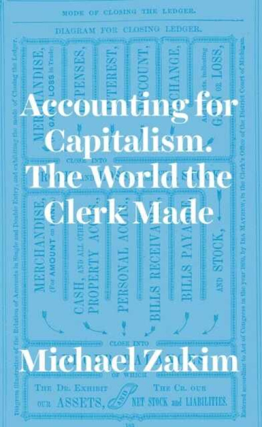 Accounting for Capitalism The World the Clerk Made