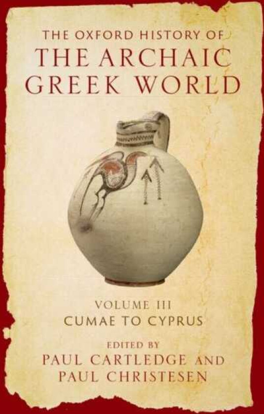 The Oxford History of the Archaic Greek World Volume III: Cumae to Cyprus