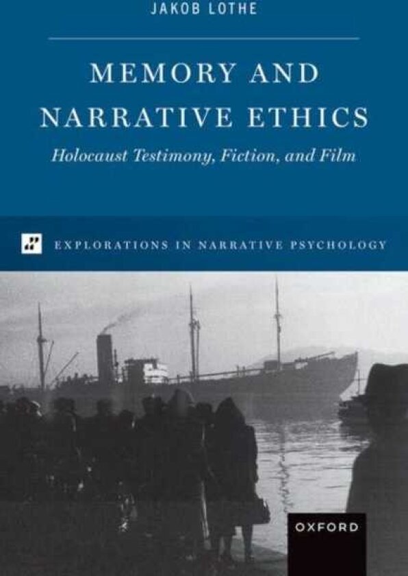 Memory and Narrative Ethics Holocaust Testimony, Fiction, and Film