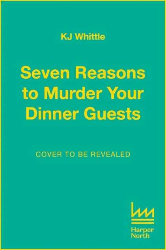 Seven Reasons to Murder Your Dinner Guests Three Courses. Seven Guests. One Evening They'Ll Never Forget.