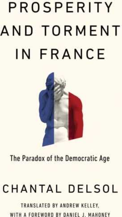 Prosperity and Torment in France The Paradox of the Democratic Age
