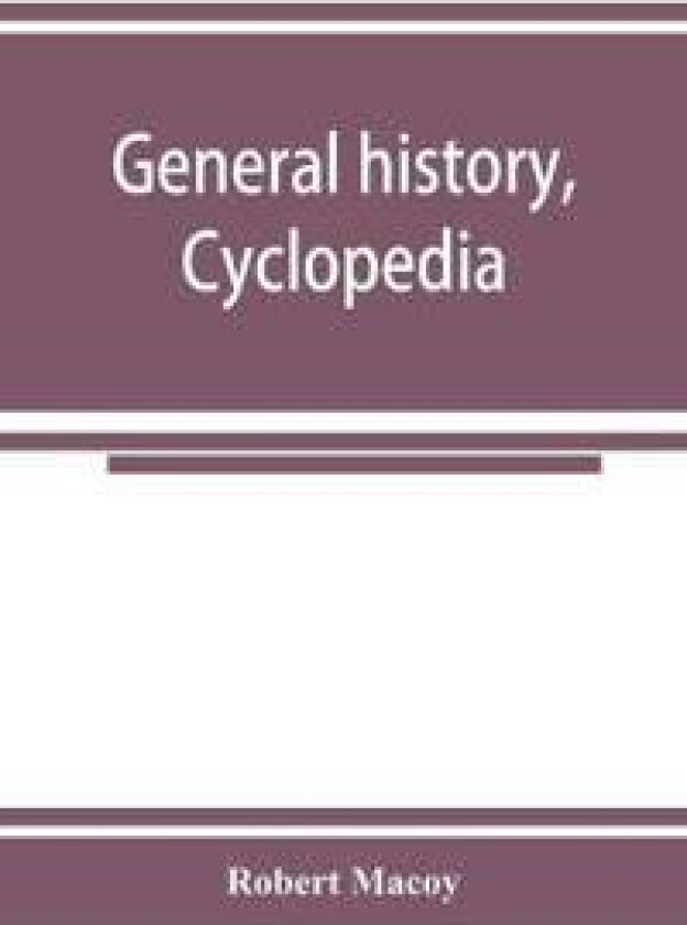 General history, cyclopedia and dictionary of freemasonry; containing an elaborate account of the rise and progress of freemasonry and its kindred