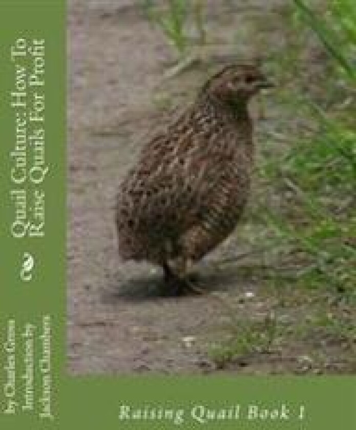 Quail Culture: How To Raise Quails For Profit: Raising Quail Book 1