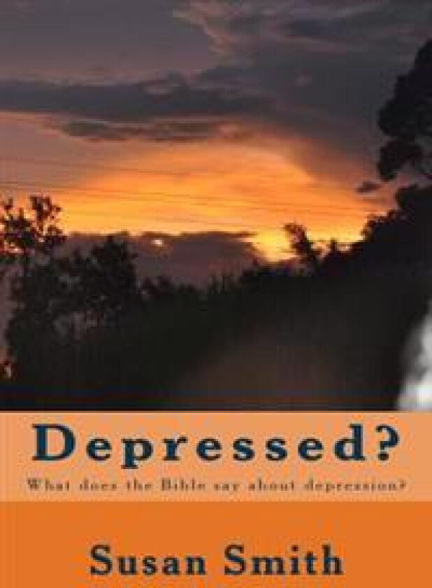 Depressed?: What Does the Bible Say about Depression?