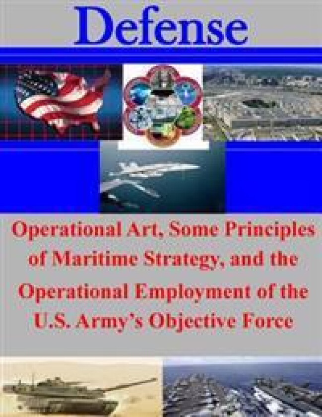 Operational Art, Some Principles of Maritime Strategy, and the Operational Employment of the U.S. Army's Objective Force