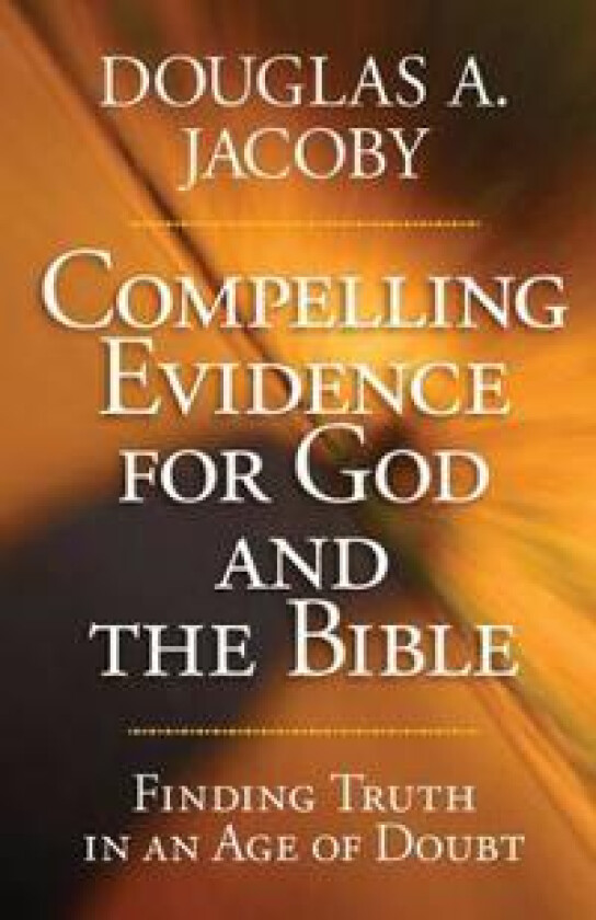 Compelling Evidence For God and the Bible