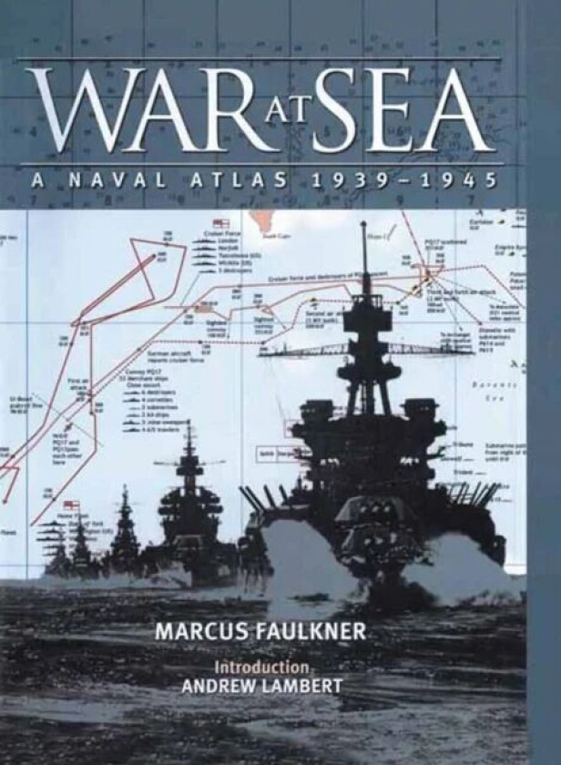 War at Sea: A Naval Atlas 1939-1945 av Marcus Faulkner