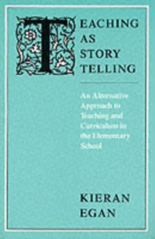 Teaching as Story Telling av Kieran (Simon Fraser University) Egan