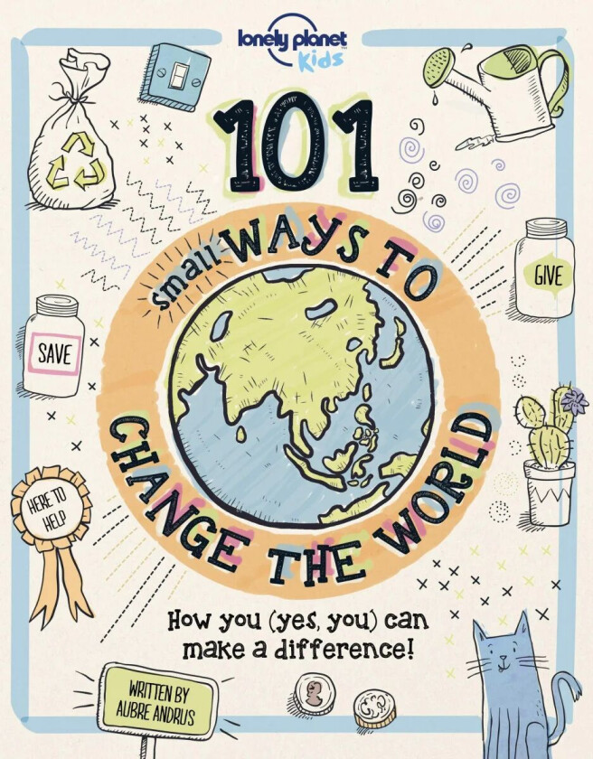 Lonely Planet Kids 101 Small Ways to Change the World av Lonely Planet Kids, Aubre Andrus