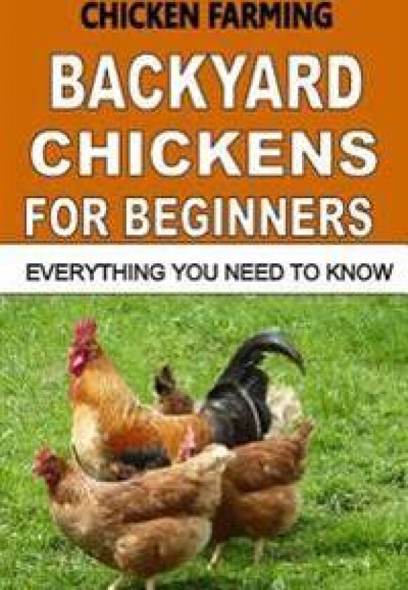 Chicken Farming: Backyard Chickens for Beginners: Everything You Need to Know