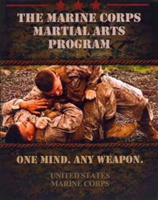 The Marine Corps Martial Arts Program: The Complete Combat System