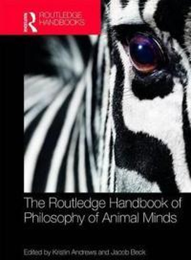 The Routledge Handbook of Philosophy of Animal Minds