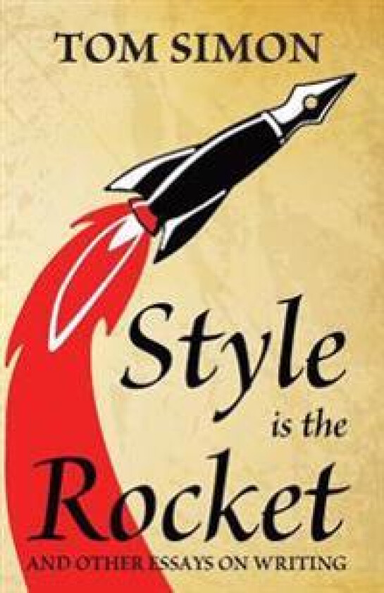 Style Is the Rocket: And Other Essays on Writing