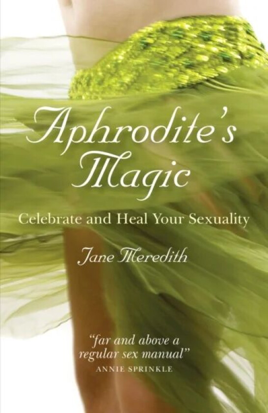 Aphrodite`s Magic - Celebrate and Heal Your Sexuality av Jane Meredith