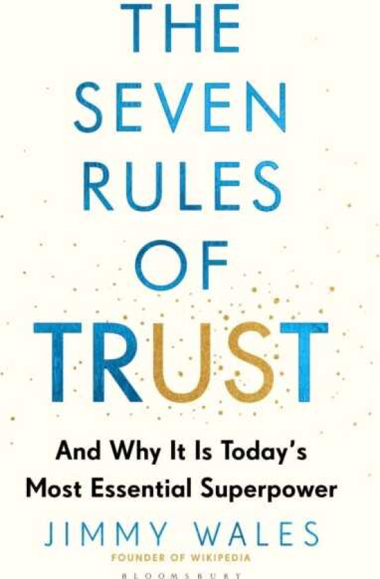 The Seven Rules of Trust And Why It Is Today's Most Essential Superpower
