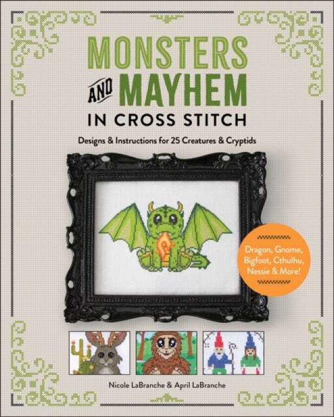 Monsters and Mayhem in CrossStitch  Designs and Instructions for 25 Creatures and Cryptids