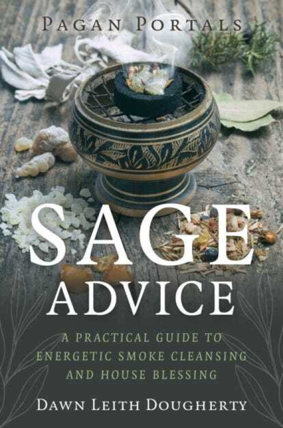 Pagan Portals Sage Advice A Practical Guide to Energetic Smoke Cleansing and House Blessing