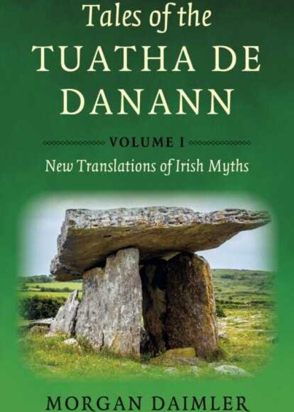 Tales of the Tuatha De Danann, Volume 1 New Translations of Irish Myths