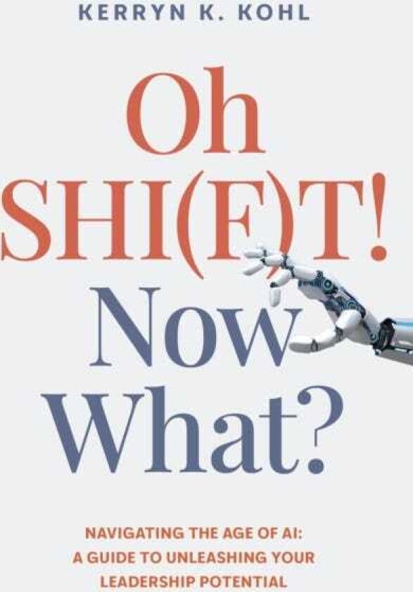 Oh SHI(F)T! Now What? Navigating the Age of AI: A Guide to Unleashing Your Leadership Potential