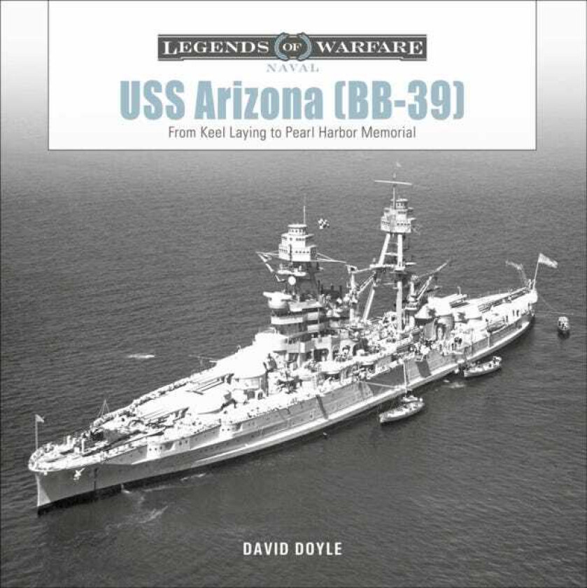 USS Arizona (BB39) From Keel Laying to Pearl Harbor Memorial