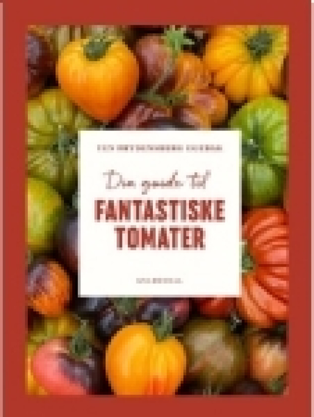 Din guide til fantastiske tomater | Yen Frydensberg Egebak | Språk: Dansk