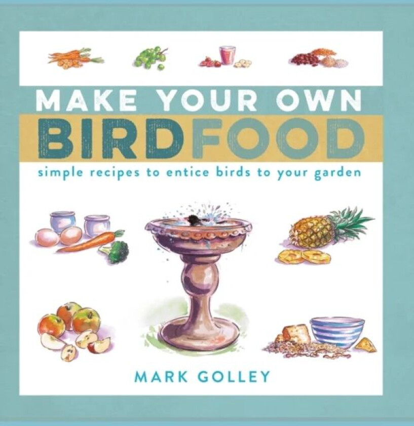 Make Your Own Bird Food av Mark Golley