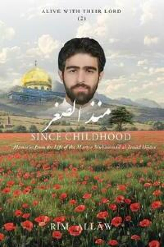 Since Childhood: Memories from the Life of the Martyr Muḥammad al-Jawād Ḥijāzī