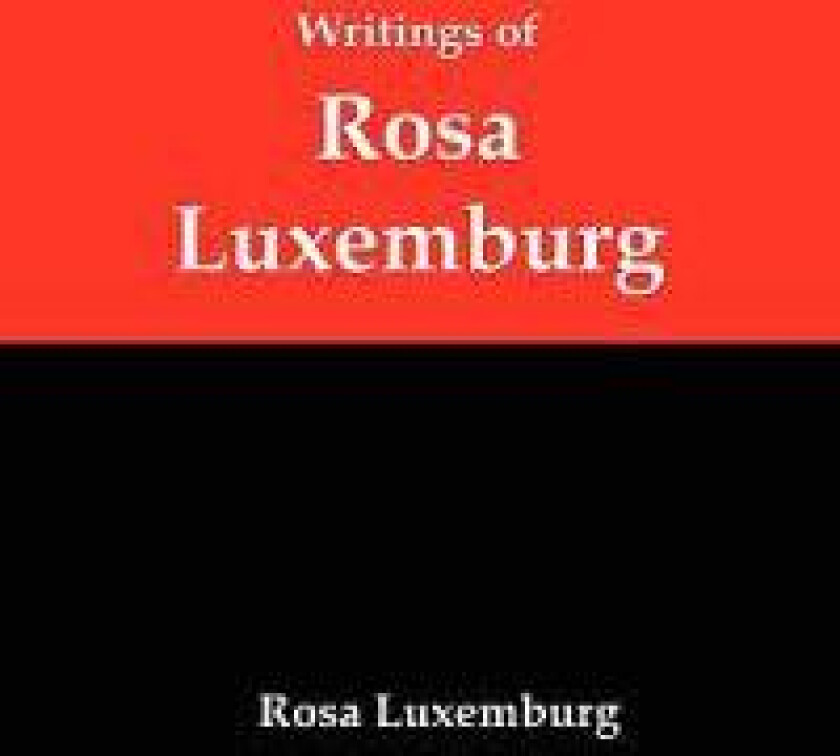 Writings of Rosa Luxemburg