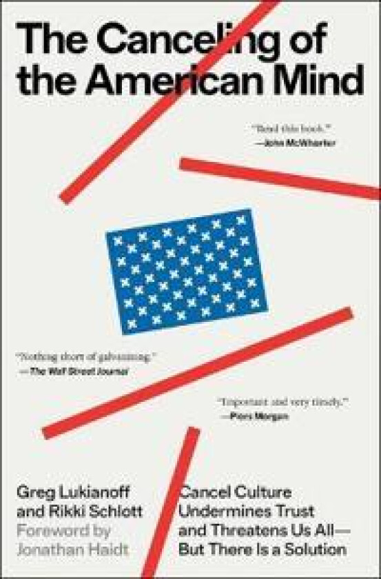 The Canceling of the American Mind: Cancel Culture Undermines Trust and Threatens Us All--But There Is a Solution