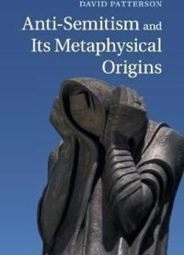 Anti-Semitism and its Metaphysical Origins
