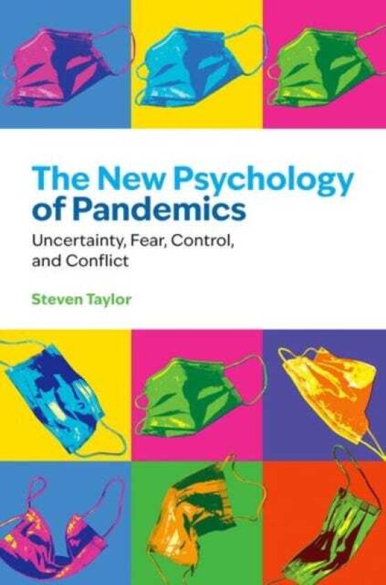The New Psychology of Pandemics Uncertainty, Fear, Control, and Conflict