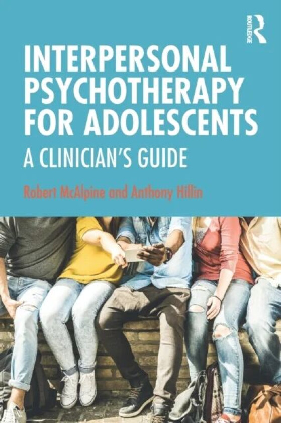 Interpersonal Psychotherapy for Adolescents av Robert (New South Wales Institute of Psychiatry Parramatta Australia) McAlpine, Anthony Hillin