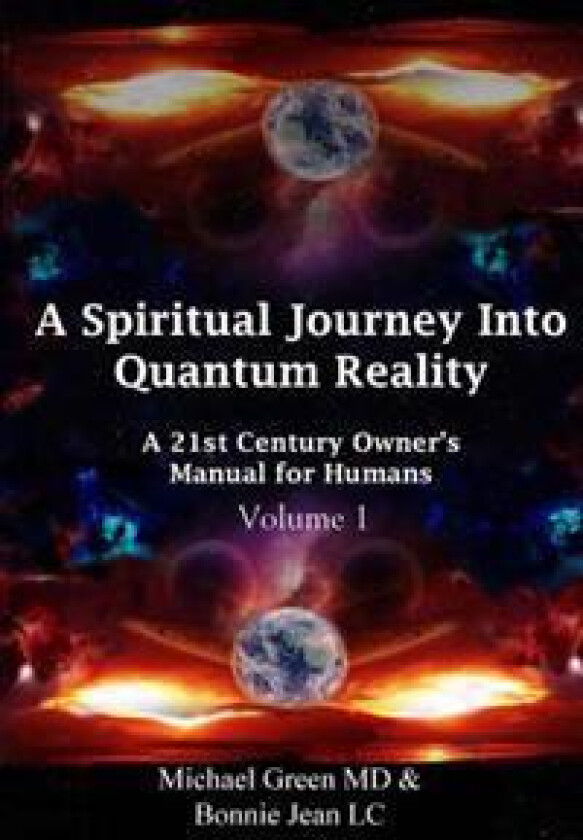 A Spiritual Journey into Quantum Reality: A 21st Century Owner's Manual for Humans