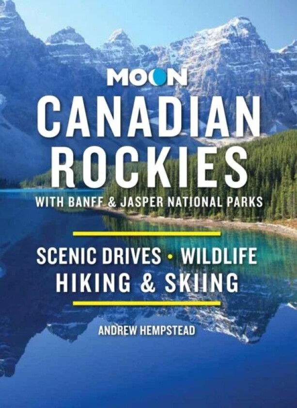 Moon Canadian Rockies: With Banff & Jasper National Parks (Eleventh Edition) av Andrew Hempstead