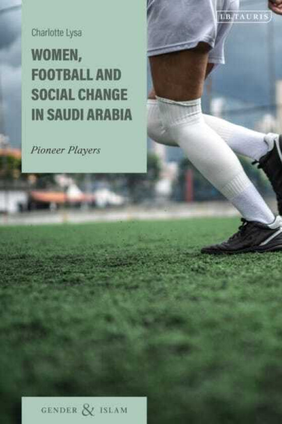 Women, Football and Social Change in Saudi Arabia  Pioneer Players