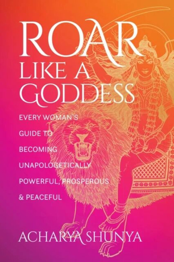 Roar Like a Goddess av Acharya Shunya