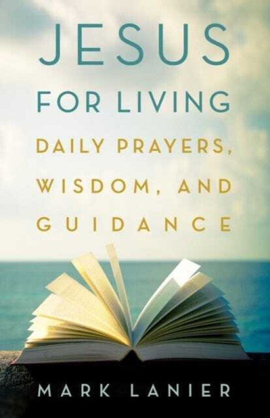Jesus for Living Daily Prayers, Wisdom, and Guidance