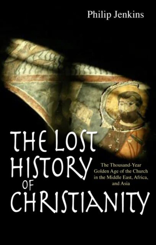 The Lost History of Christianity av Philip Jenkins