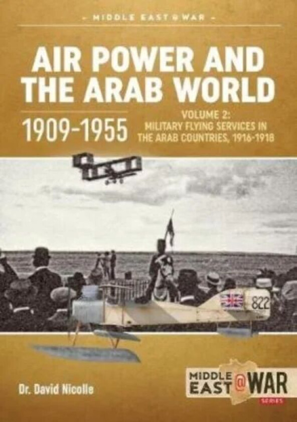 Air Power and the Arab World 1909-1955 av David Nicolle