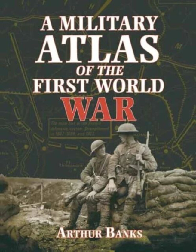 A Military Atlas of the First World War av Arthur Banks