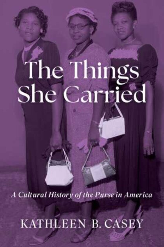 The Things She Carried A Cultural History of the Purse in America