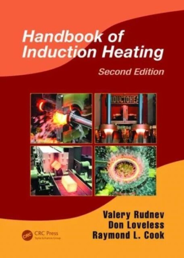 Handbook of Induction Heating av Valery (Inductoheat Inc. Madison Heights Michigan USA) Rudnev, Don (Inductoheat Inc. Madison Heights Michigan USA) Lo