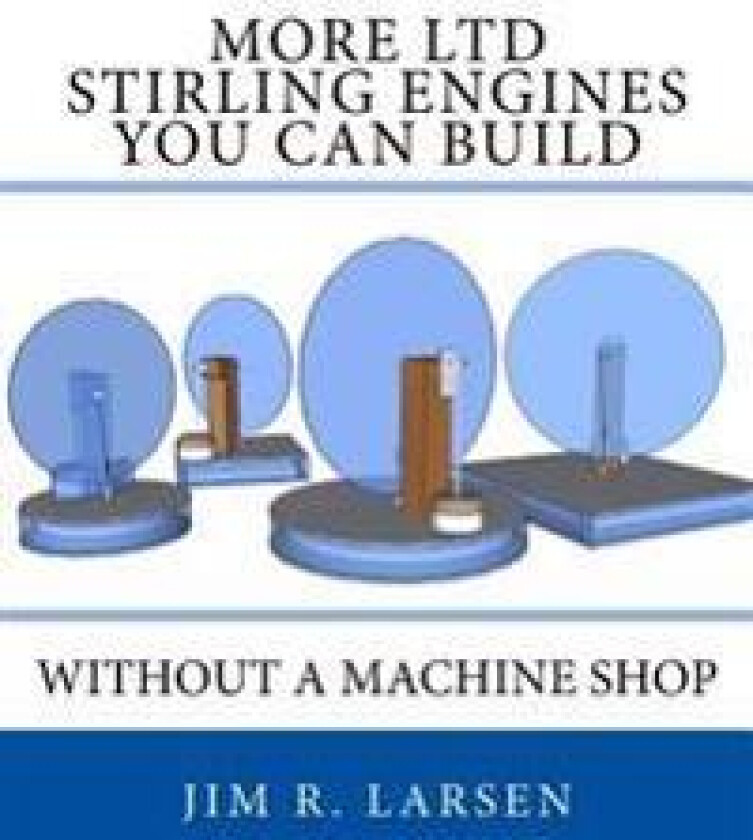 More Ltd Stirling Engines You Can Build Without a Machine Shop