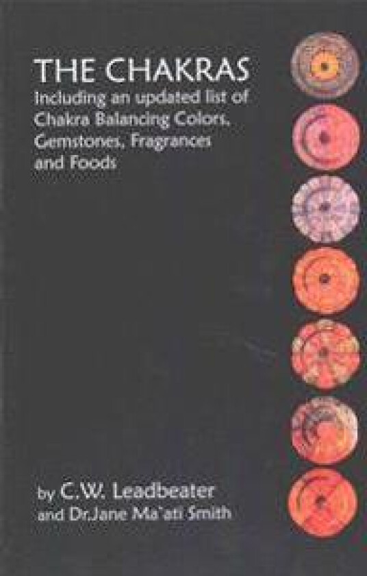 The Chakras: Including an Updated List of Chakra Balancing Colors, Gemstones, Fragrances and Foods