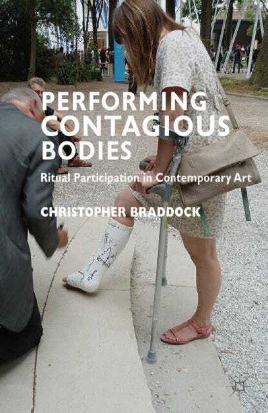 Performing Contagious Bodies Ritual Participation in Contemporary Art