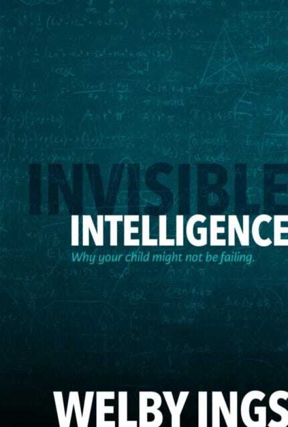 Invisible Intelligence Why your child might not be failing