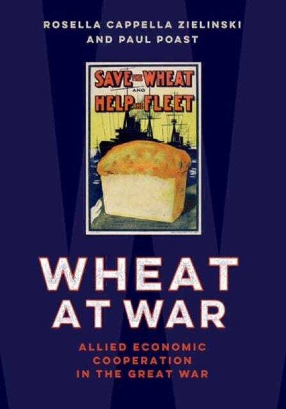 Wheat at War Allied Economic Cooperation in the Great War