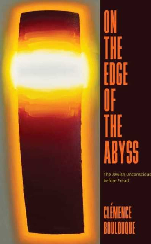 On the Edge of the Abyss The Jewish Unconscious before Freud