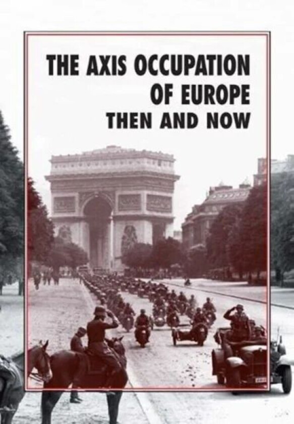 The Axis Occupation of Europe Then and Now av Winston G. Ramsey